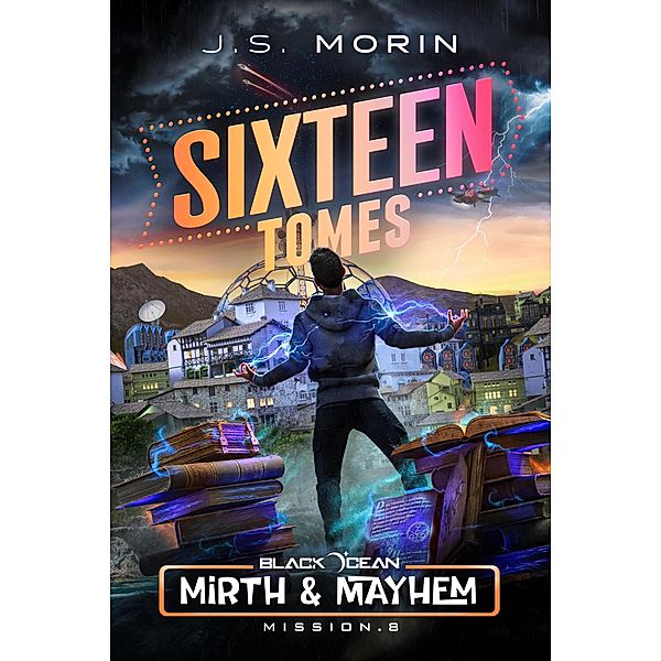 Sixteen Tomes (Black Ocean: Mirth & Mayhem, #8) / Black Ocean: Mirth & Mayhem, J. S. Morin