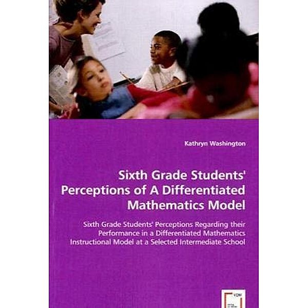 Sixth Grade Students' Perceptions of A Differentiated Mathematics Model, Kathryn Washington