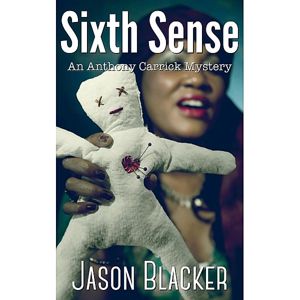 Sixth Sense (An Anthony Carrick Mystery, #6) / An Anthony Carrick Mystery, Jason Blacker