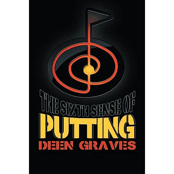 Sixth Sense of Putting, Deen Graves