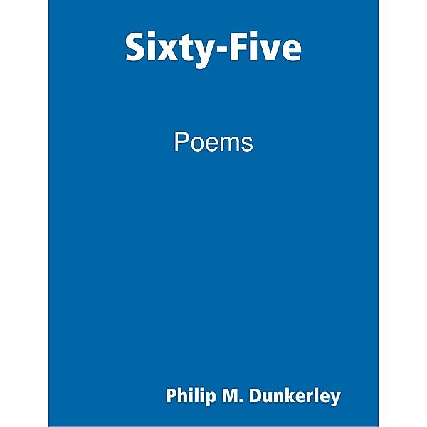 Sixty Five, Philip M. Dunkerley