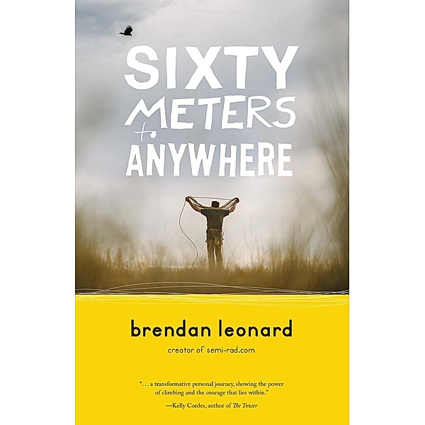 Sixty Meters to Anywhere, Brendan Leonard