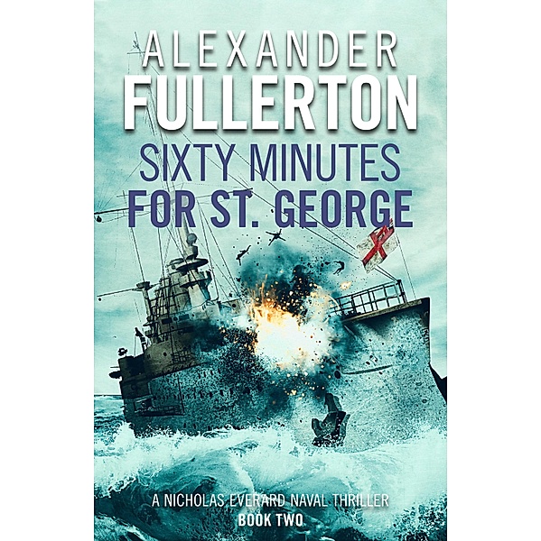 Sixty Minutes for St. George / Nicholas Everard Naval Thrillers Bd.2, Alexander Fullerton