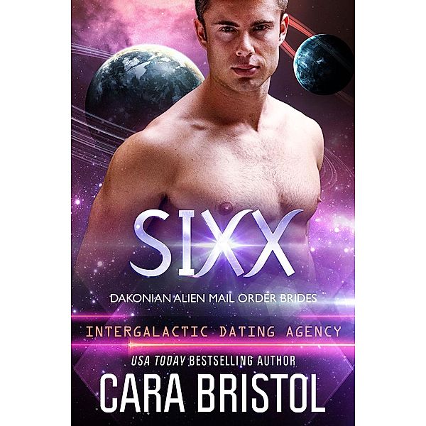 Sixx: Dakonian Alien Mail Order Brides (Intergalactic Dating Agency) / Dakonian Alien Mail Order Brides, Cara Bristol