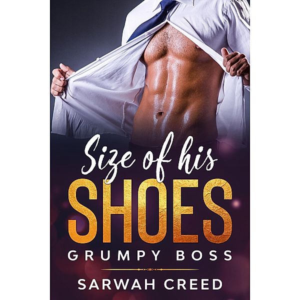 Size of his Shoes (grumpy boss, #1) / grumpy boss, Sarwah Creed