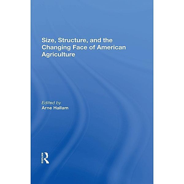 Size, Structure, And The Changing Face Of American Agriculture, Arne Hallam