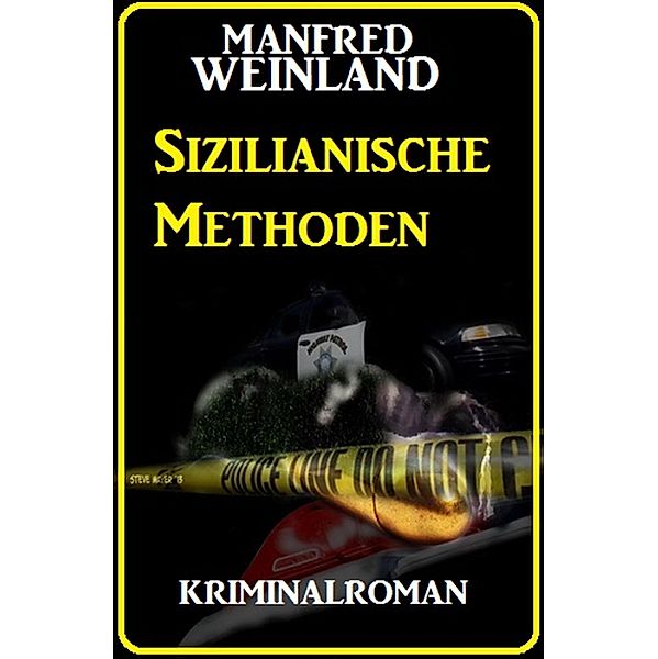 Sizilianische Methoden: Kriminalroman, Manfred Weinland