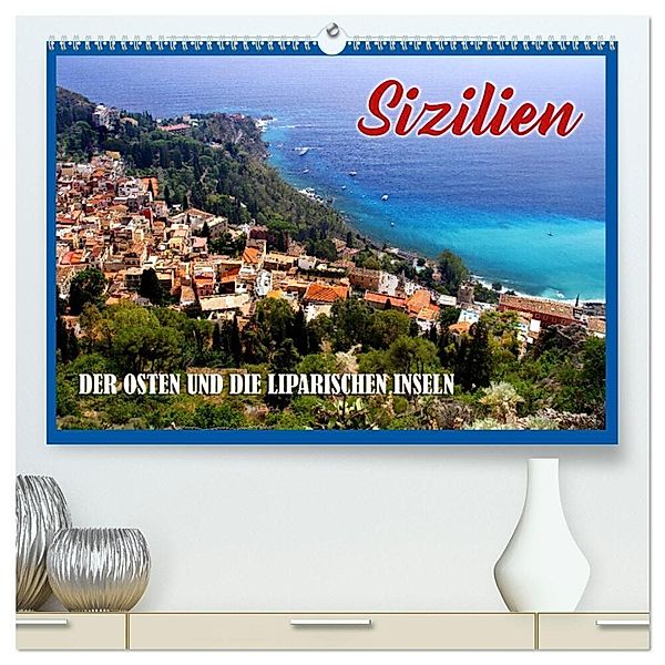 Sizilien - der Osten und die Liparischen Inseln (hochwertiger Premium Wandkalender 2024 DIN A2 quer), Kunstdruck in Hochglanz, Calvendo, Heinz Neurohr