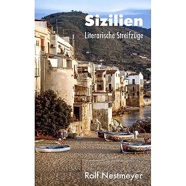 Sizilien: Literarische Streifzüge, Ralf Nestmeyer