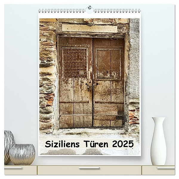 Siziliens Türen (hochwertiger Premium Wandkalender 2025 DIN A2 hoch), Kunstdruck in Hochglanz, Calvendo, W&F Richter