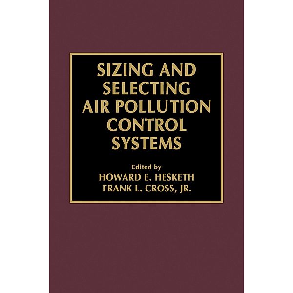 Sizing and Selecting Air Pollution Control Systems, Frank L. Cross Jr., Howard D. Hesketh