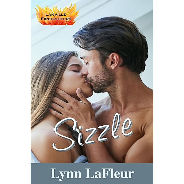 Sizzle (Lanville Firefighters, #2) / Lanville Firefighters, Lynn Lafleur