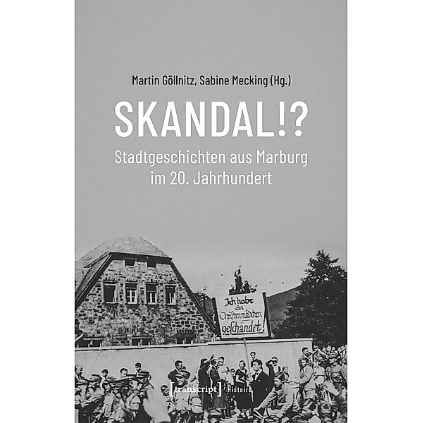 Skandal!? Stadtgeschichten aus Marburg im 20. Jahrhundert / Histoire Bd.190