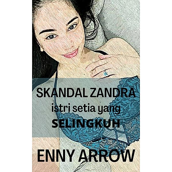 Skandal Zandra, Istri Setia yang Selingkuh, Enny Arrow