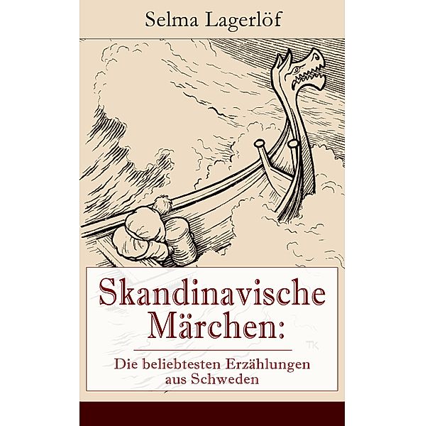 Skandinavische Märchen: Die beliebtesten Erzählungen aus Schweden, Selma Lagerlöf