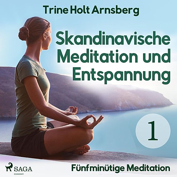 Skandinavische Meditation und Entspannung - 1 - Skandinavische Meditation und Entspannung, # 1: Fünfminütige Meditation (Ungekürzt), Trine Holt Arnsberg