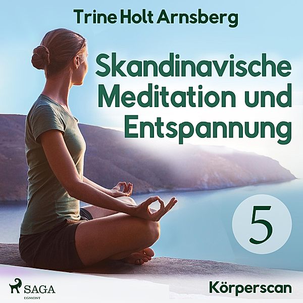 Skandinavische Meditation und Entspannung - 5 - Skandinavische Meditation und Entspannung, # 5: Körperscan (Ungekürzt), Trine Holt Arnsberg