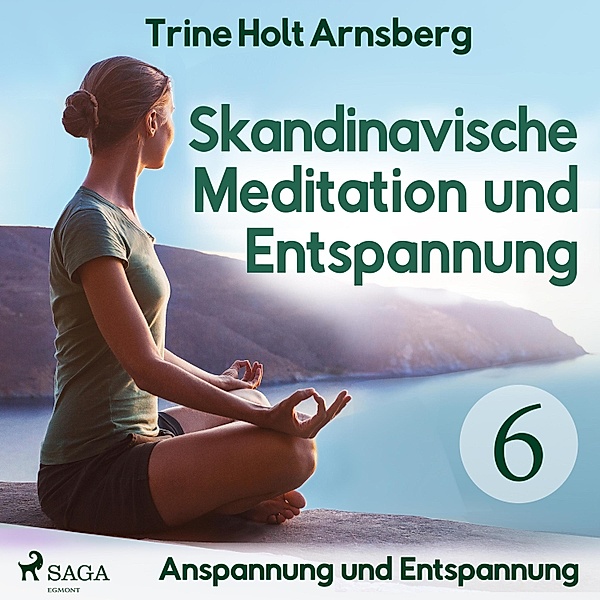Skandinavische Meditation und Entspannung - 6 - Skandinavische Meditation und Entspannung, # 6: Anspannung und Entspannung (Ungekürzt), Trine Holt Arnsberg