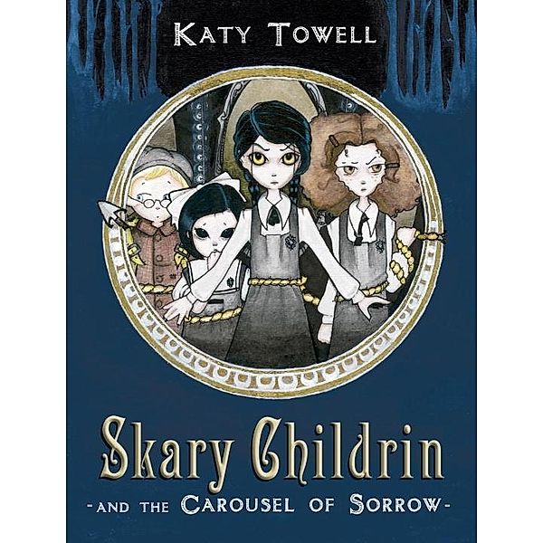 Skary Childrin and the Carousel of Sorrow, Katy Towell