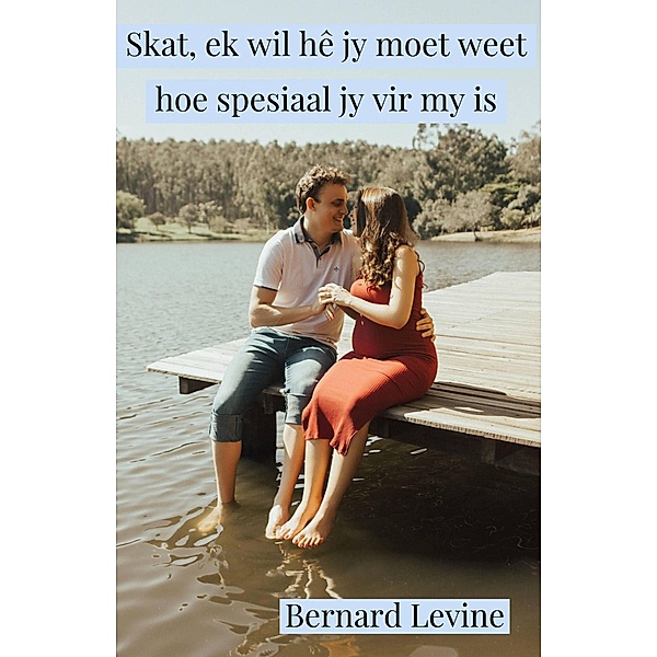 Skat, ek wil hê jy moet weet hoe spesiaal jy vir my is, Bernard Levine