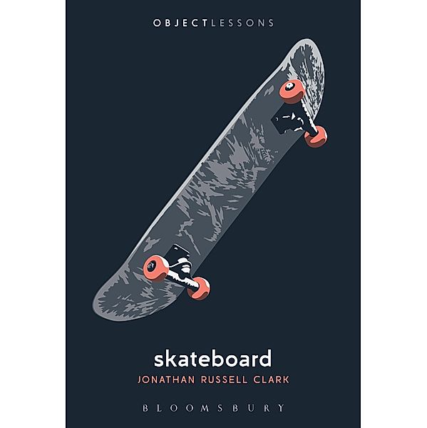 Skateboard / Object Lessons, Jonathan Russell Clark