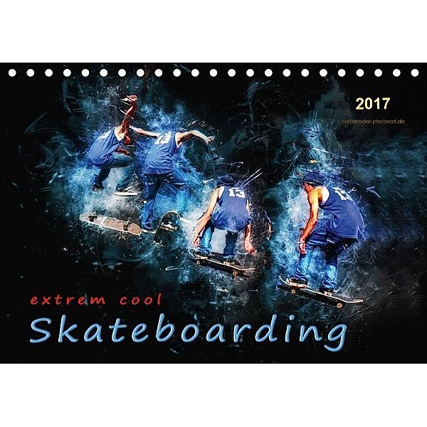 Skateboarding - extrem cool (Tischkalender 2017 DIN A5 quer), Peter Roder