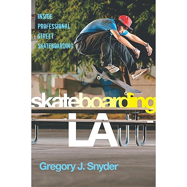 Skateboarding LA / Alternative Criminology Bd.10, Gregory J. Snyder