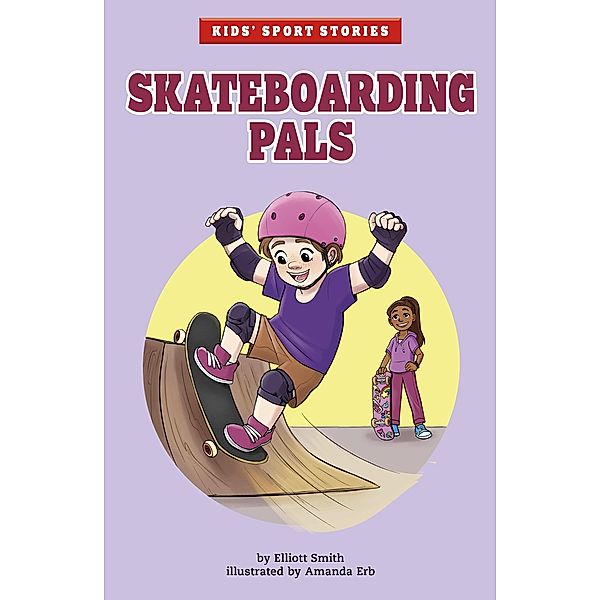 Skateboarding Pals / Raintree Publishers, Elliott Smith