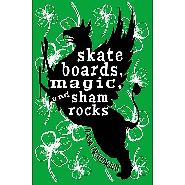 Skateboards, Magic, and Shamrocks / Skateboards, Magic, and Shamrocks, Dana Fraedrich