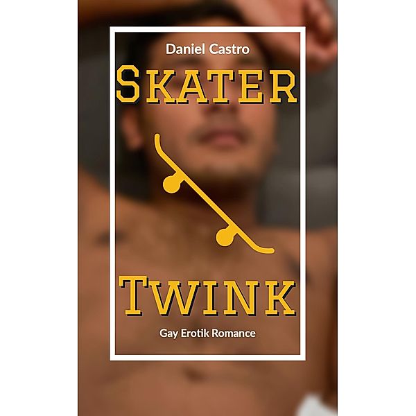 Skater Twink: Gay Erotik Romance, Daniel Castro