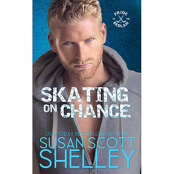 Skating On Chance (Pride of the Bedlam, #1) / Pride of the Bedlam, Susan Scott Shelley