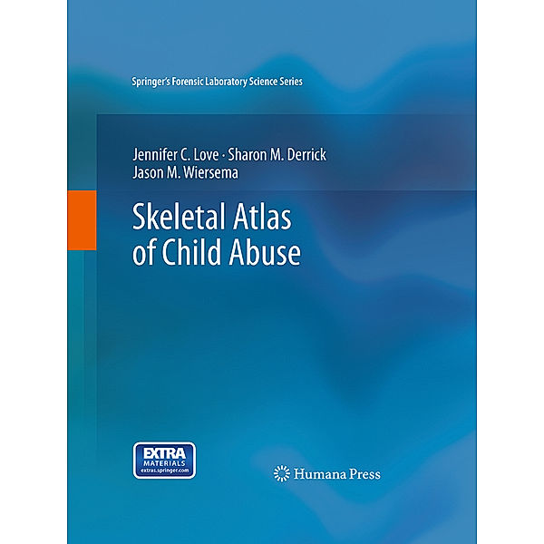 Skeletal Atlas of Child Abuse, Jennifer C. Love, Sharon M. Derrick, Jason M. Wiersema
