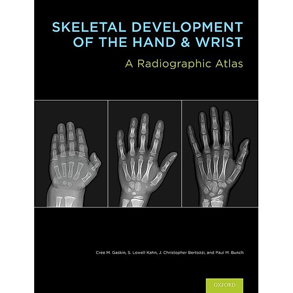 Skeletal Development of the Hand and Wrist, Cree M. Gaskin, S. Lowell, MD MBA Kahn, J. Christoper Bertozzi, Paul M. Bunch