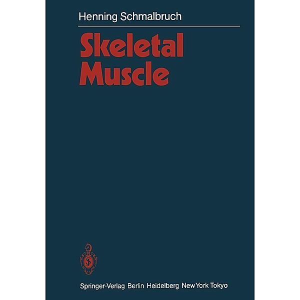 Skeletal Muscle / Handbuch der mikroskopischen Anatomie des Menschen Handbook of Mikroscopic Anatomy Bd.2 / 6, Henning Schmalbruch