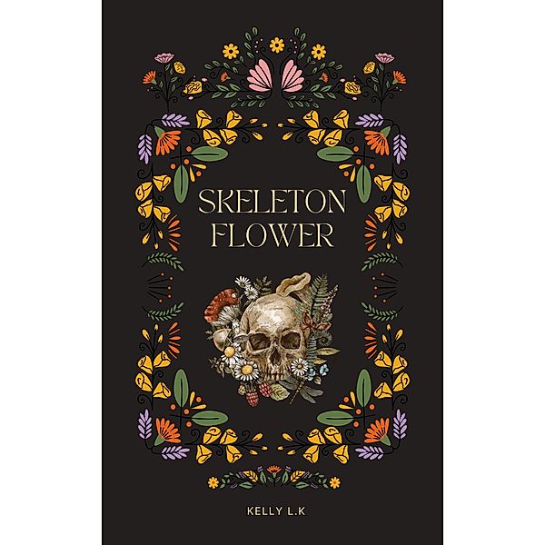 Skeleton Flower (The Wither Chronicles, #1) / The Wither Chronicles, Kelly L. K
