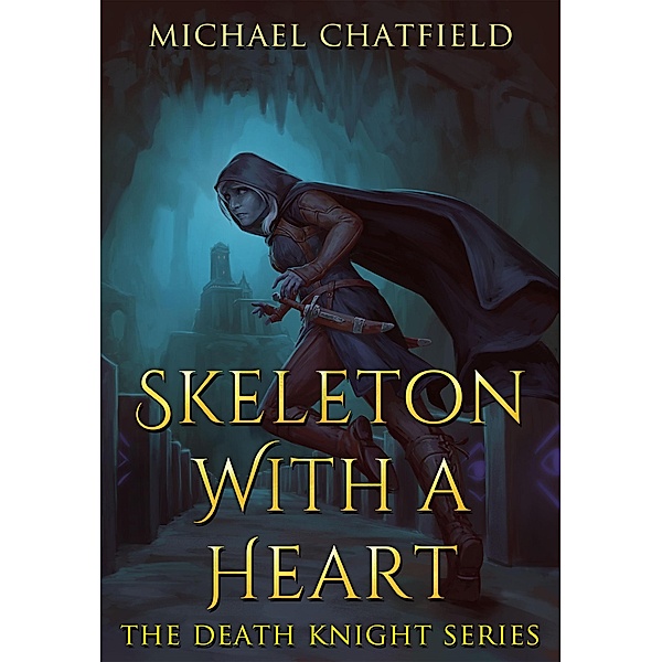 Skeleton with a Heart (Death Knight, #1) / Death Knight, Michael Chatfield