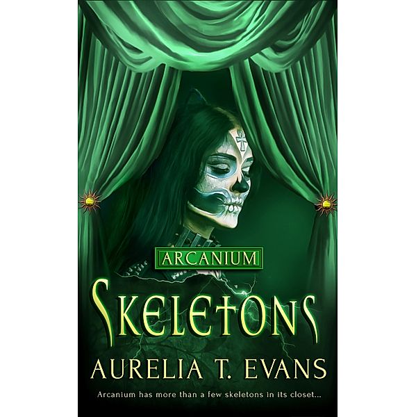 Skeletons / Arcanium Bd.9, Aurelia T. Evans