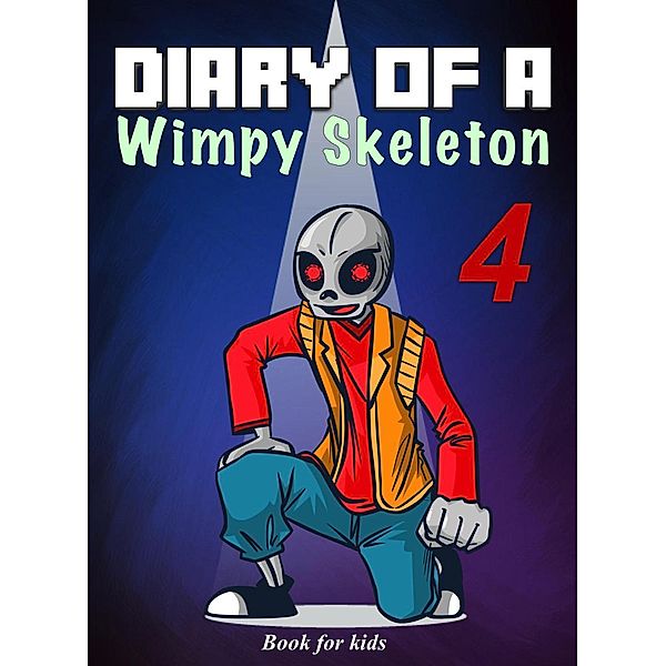 Skeleton's Diary: Book for Kids: Diary of a Wimpy Skeleton 4 (Skeleton's Diary, #4), Jim Kinney