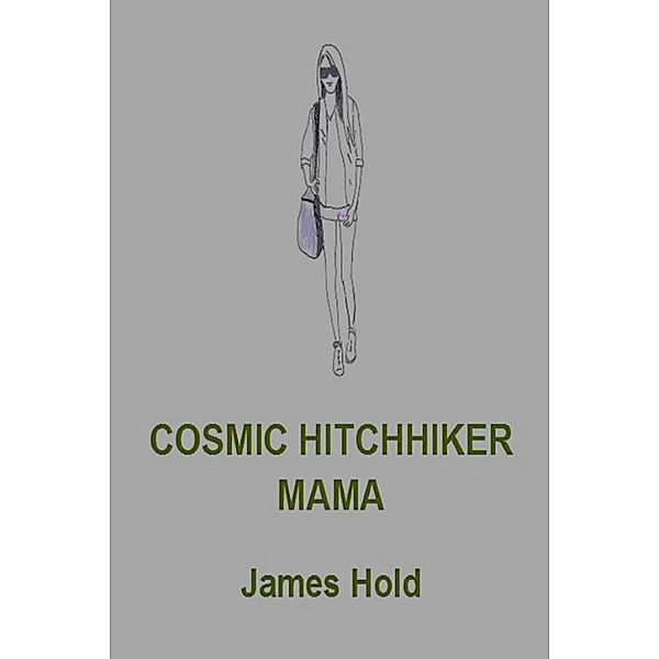 Skeletons From An Empty Closet: Cosmic Hitchhiker Mama, James Hold