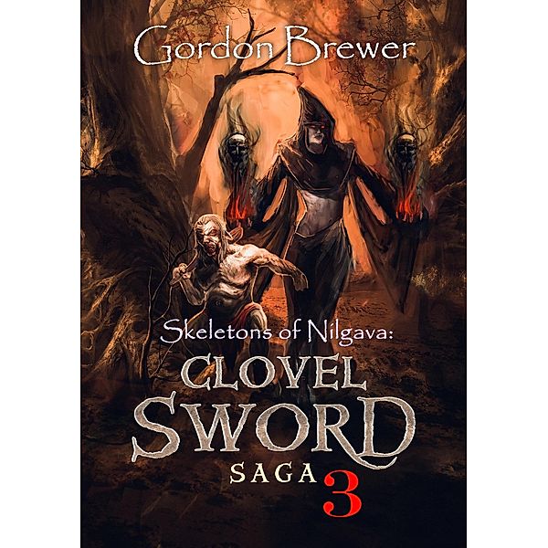 Skeletons of Nilgava: Clovel Sword Saga 3 / Clovel Sword Saga, Gordon Brewer