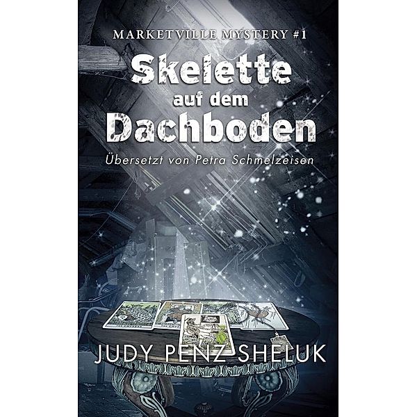 Skelette auf dem Dachboden (Marketville Mystery - Deutsch) / Marketville Mystery - Deutsch, Judy Penz Sheluk