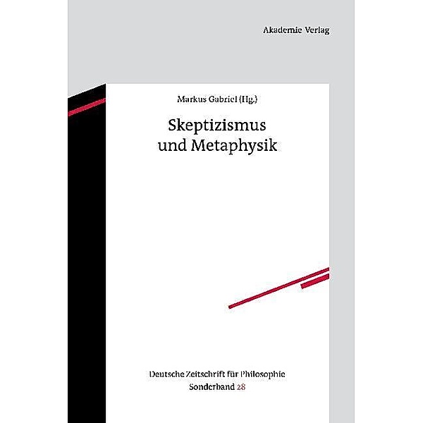 Skeptizismus und Metaphysik / Deutsche Zeitschrift für Philosophie / Sonderbände Bd.28
