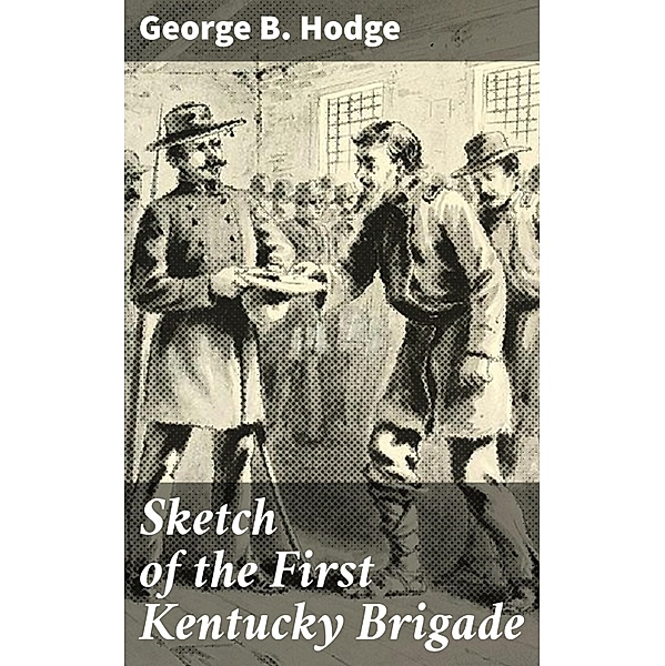 Sketch of the First Kentucky Brigade, George B. Hodge