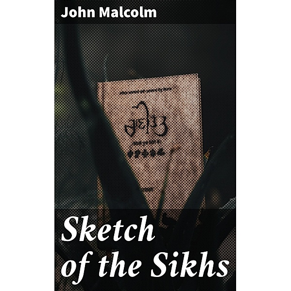 Sketch of the Sikhs, John Malcolm