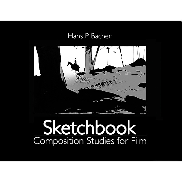 Sketchbook: Composition Studies for Film, Hans P. Bacher