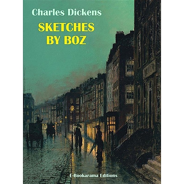 Sketches by Boz, Charles Dickens