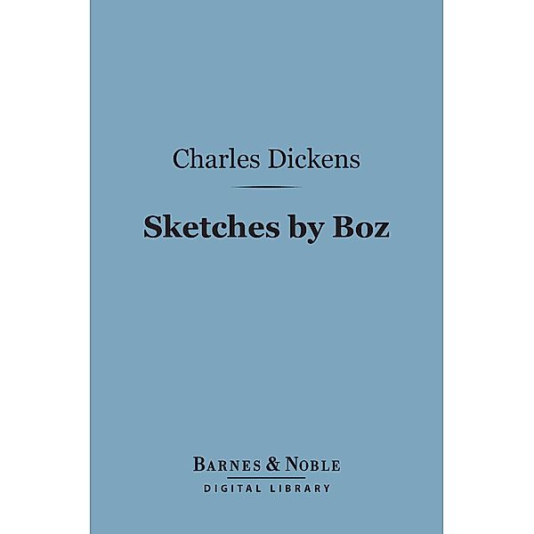 Sketches by Boz (Barnes & Noble Digital Library) / Barnes & Noble, Charles Dickens