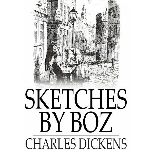 Sketches by Boz / The Floating Press, Charles Dickens