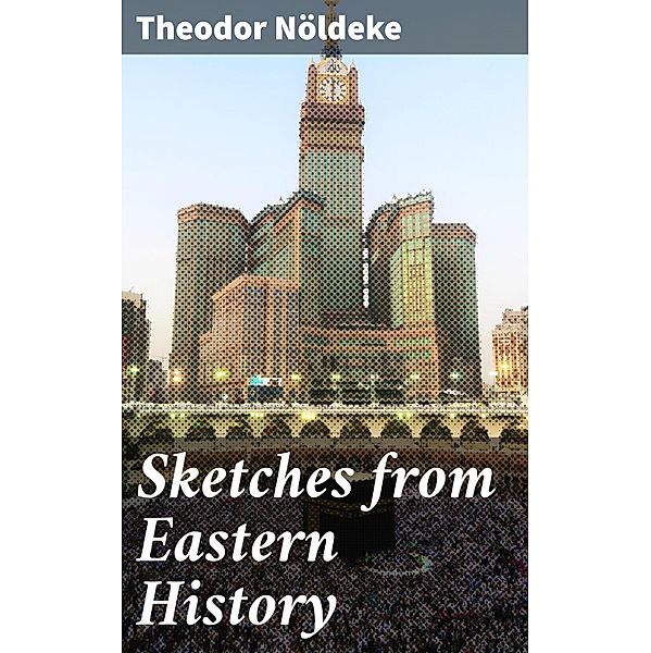 Sketches from Eastern History, Theodor Nöldeke