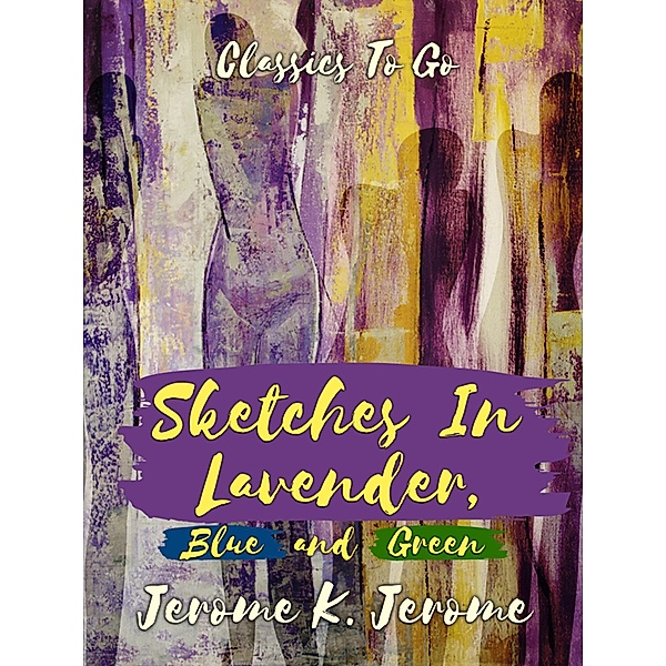 Sketches in Lavender, Blue and Green, Jerome K. Jerome